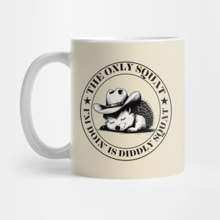 The Only Squat I’m Doin’ Is Diddly Squat Mug